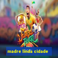 madre linda cidade